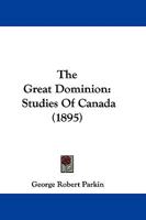 The Great Dominion: Studies of Canada 1165100169 Book Cover