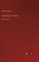 La Nunziatura di Francia: Volume Quarto 3368209760 Book Cover