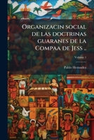 Organizacin social de las doctrinas guaranes de la Compaa de Jess .. Volume 1 117532339X Book Cover