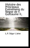 Histoire des Principaux Evénemens du Règne de F. Guillaume II, 1116059703 Book Cover