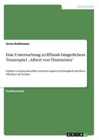 Eine Untersuchung zu Ifflands bürgerlichem Trauerspiel "Albert von Thurneisen: Sophies Gewissenskonflikt zwischen eigenem Liebesglück und ihren Pflichten als Tochter 3668589275 Book Cover