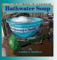 Bathwater Soup: By London J. Maddison 1716203651 Book Cover