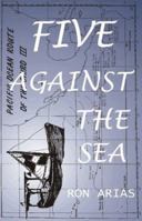 Five Against the Sea: A True Story of Courage & Survival 0453007031 Book Cover