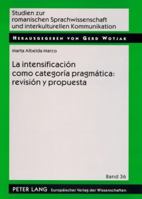 La Intensificación Como Categoría Pragmática: Revisión Y Propuesta: Una Aplicación Al Español Coloquial = La Intensificacion Como Categoria Pragmatica 363156452X Book Cover