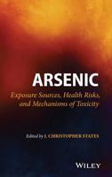 Arsenic: Exposure Sources, Health Risks, and Mechanisms of Toxicity 111851114X Book Cover