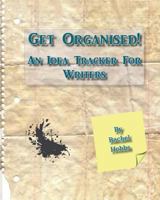 Get Organised! an Idea Tracker for Writers 1527202089 Book Cover