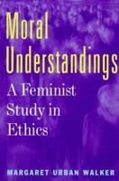 Moral Understandings: A Feminist Study in Ethics 0415914213 Book Cover