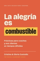 La alegría es combustible: Prácticas para coaches y sus clientes en tiempos difíciles (Guías SoLead para coaches) (Spanish Edition) B0H9VZP4GW Book Cover