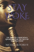 Stay Woke: The Art of Conscious Awareness in the Age of Distraction 1549644181 Book Cover