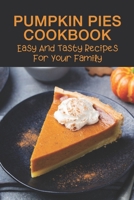 Pumpkin Pies Cookbook: Easy And Tasty Recipes For Your Family: Southern Pumpkin Pie Recipe B096WBTP6B Book Cover