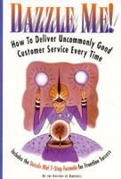 Dazzle Me!: How to Deliver Uncommonly Good Customer Service Every Time 0850132746 Book Cover