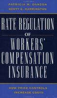 Rate Regulation of Worker's Compensation Insurance: How Price Controls Increaee Cost 0844739332 Book Cover