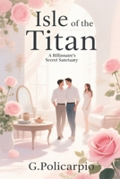 Isle of the Titan: A Billionaire’s Secret Sanctuary B0H6MNHZ19 Book Cover