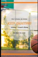 Keep Shooting: Grant's Slump 1724103334 Book Cover