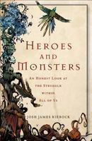 Heroes and Monsters: An Honest Look at the Struggle within All of Us 0801013984 Book Cover