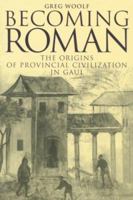 Becoming Roman: The Origins of Provincial Civilization in Gaul 0521414458 Book Cover