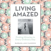 Living Amazed: Finding Miracles in Every Ordinary Day B0GWRLR715 Book Cover