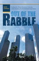 Out of the Rabble: Ending the Global Economic Crisis by Understanding the Zimbabwean Experience 1475973853 Book Cover