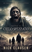 Sotto il cielo spezzato 2: Un thriller horror apocalittico (Italian Edition) B0H41ZVD3J Book Cover