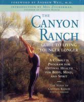 The Canyon Ranch Guide to Living Younger Longer: A Complete Program for Optimal Health for Body, Mind, and Spirit 068487136X Book Cover