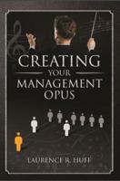Creating Your Management Opus 1610059190 Book Cover