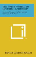 The Water Problem of Southern California: Illinois Studies in the Social Sciences, V19, No. 4 1258540517 Book Cover