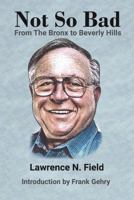 Not So Bad: From The Bronx To Beverly Hills 1733145524 Book Cover