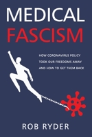 MEDICAL FASCISM: How Coronavirus Policy Took Our Freedoms Away And How To Get Them Back B096J1G8ZZ Book Cover