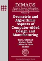 Geometric And Algorithmic Aspects Of Computer-aided Design And Manufacturing: Dimacs Workshop Computer Aided Design And Manufacturing, October 7-9, 2003, ... and Theoretical Computer Science) 0821836285 Book Cover