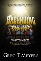 Ascending: What's next? The natural laws of death. judgement and light. 1312781327 Book Cover