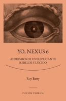 Yo, Nexus 6: Aforismos de un replicante rebelde y lúcido (SERIE FICCIÓN TEÓRICA) (Spanish Edition) B0G3KYR7X9 Book Cover