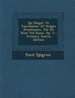 Sju Sånger Ur Tannhäuser Af Holger Drachmann, För En Röst Vid Piano. Op. 3 1018472991 Book Cover