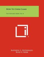 How to Cook Clams: Test Kitchen Series, No. 8 1258473690 Book Cover