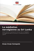 La médiation norvégienne au Sri Lanka: Quels facteurs expliquent l'échec de la médiation norvégienne dans le conflit sri-lankais de 2000 à 2009? (French Edition) 620675054X Book Cover