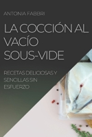 La Cocción al Vacío Sous-Vide: Recetas Deliciosas Y Sencillas Sin Esfuerzo 1804506443 Book Cover