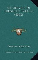 Les Oeuvres De Theophile, Part 1-3 (1662) 1104990660 Book Cover