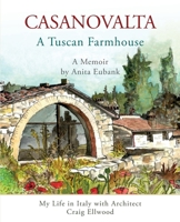 CASANOVALTA—A Tuscan Farmhouse: My Life in Italy with Architect Craig Ellwood 195746853X Book Cover