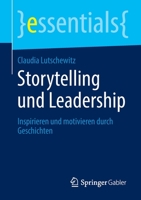 Storytelling und Leadership: Inspirieren und motivieren durch Geschichten (essentials) (German Edition) 3658297557 Book Cover