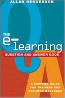 The E-Learning Question and Answer Book: A Survival Guide for Trainers and Business Managers 0814471692 Book Cover