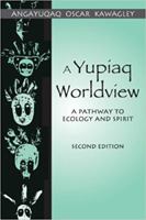 A Yupiaq Worldview: A Pathway to Ecology and Spirit 1577663845 Book Cover