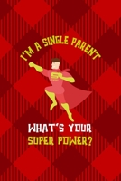 I'm A Single Parent. What's Your Super Power?: All Purpose 6x9 Blank Lined Notebook Journal Way Better Than A Card Trendy Unique Gift Red Texture Single Dad 1713364417 Book Cover