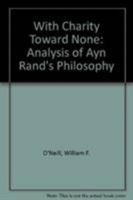 With charity toward none;: An analysis of Ayn Rand's philosophy 0822601796 Book Cover