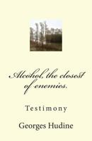 Alcohol, the Closest of Enemies 2954744715 Book Cover