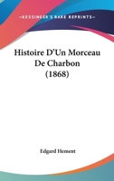 Histoire D'Un Morceau De Charbon (1868) 1147700648 Book Cover