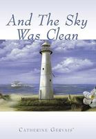 And The Sky Was Clean 1452040443 Book Cover