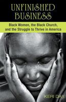 Unfinished Business: Black Women, the Black Church, and the Struggle to Thrive in America 1570759812 Book Cover