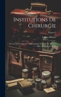 Institutions De Chirurgie: Où L'on Traite Dans Un Ordre Clair Et Nouveau De Tout Ce Qui a Rapport À Cet Art; Volume 3 1020750073 Book Cover