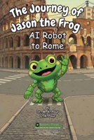 Journey of Jason the Frog AI Robot to Rome 1971794112 Book Cover