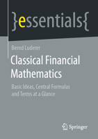 Classical Financial Mathematics : Basic Ideas, Central Formulas and Terms at a Glance 3658320370 Book Cover