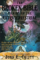 The Broken Bible: Picking Up The Extraterrestrial Pieces 0595222102 Book Cover